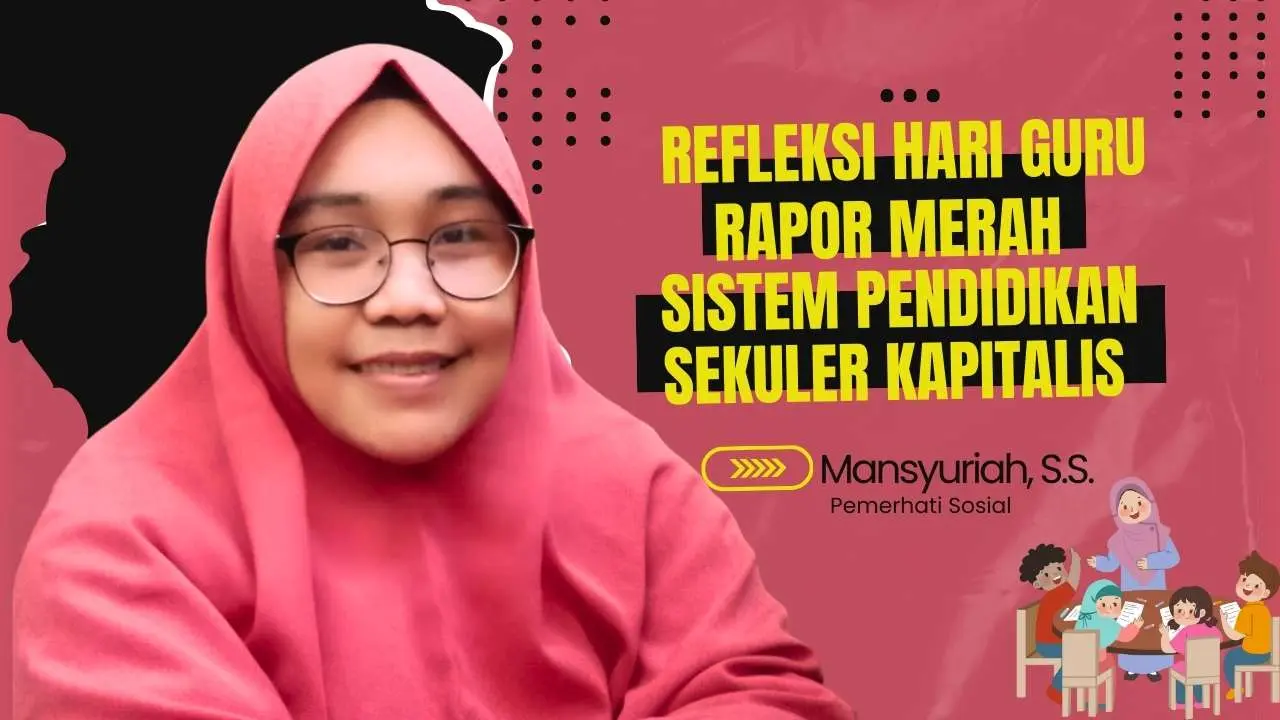 refleksi-hari-guru:-rapor-merah-sistem-pendidikan-sekuler-kapitalis