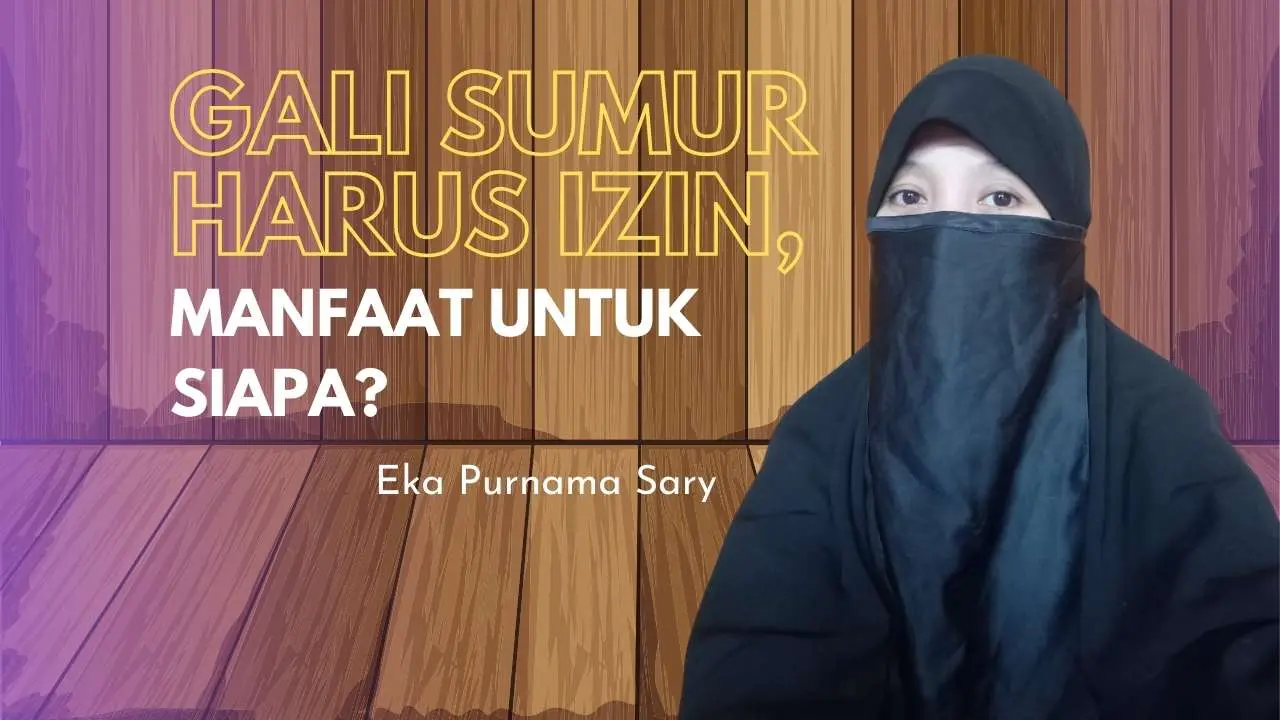 gali-sumur-harus-izin,-manfaat-untuk-siapa?