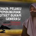 remaja-pelaku-pembunuhan,-potret-buram-generasi