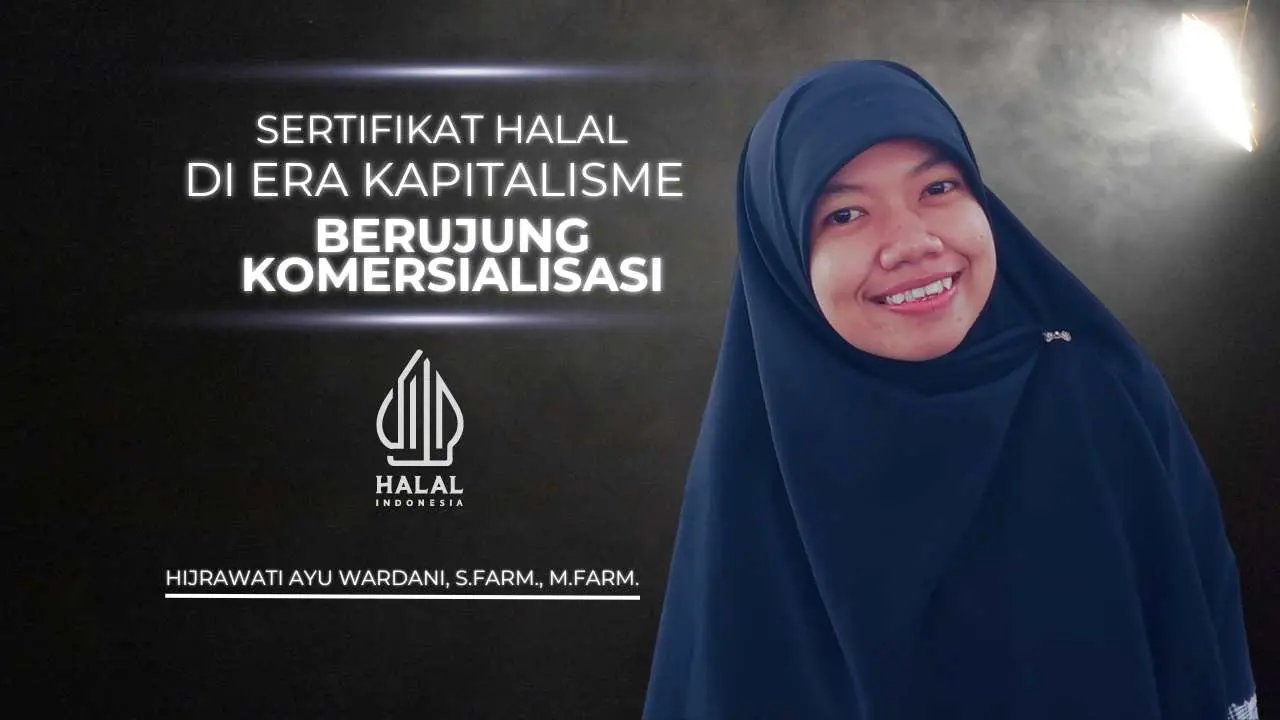 sertifikasi-halal-di-era-kapitalisasi,-berujung-komersialisasi